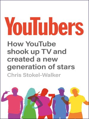 cover image of YouTubers--How YouTube Shook Up TV and Created a New Generation of Stars